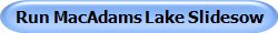 Run MacAdams Lake Slidesow